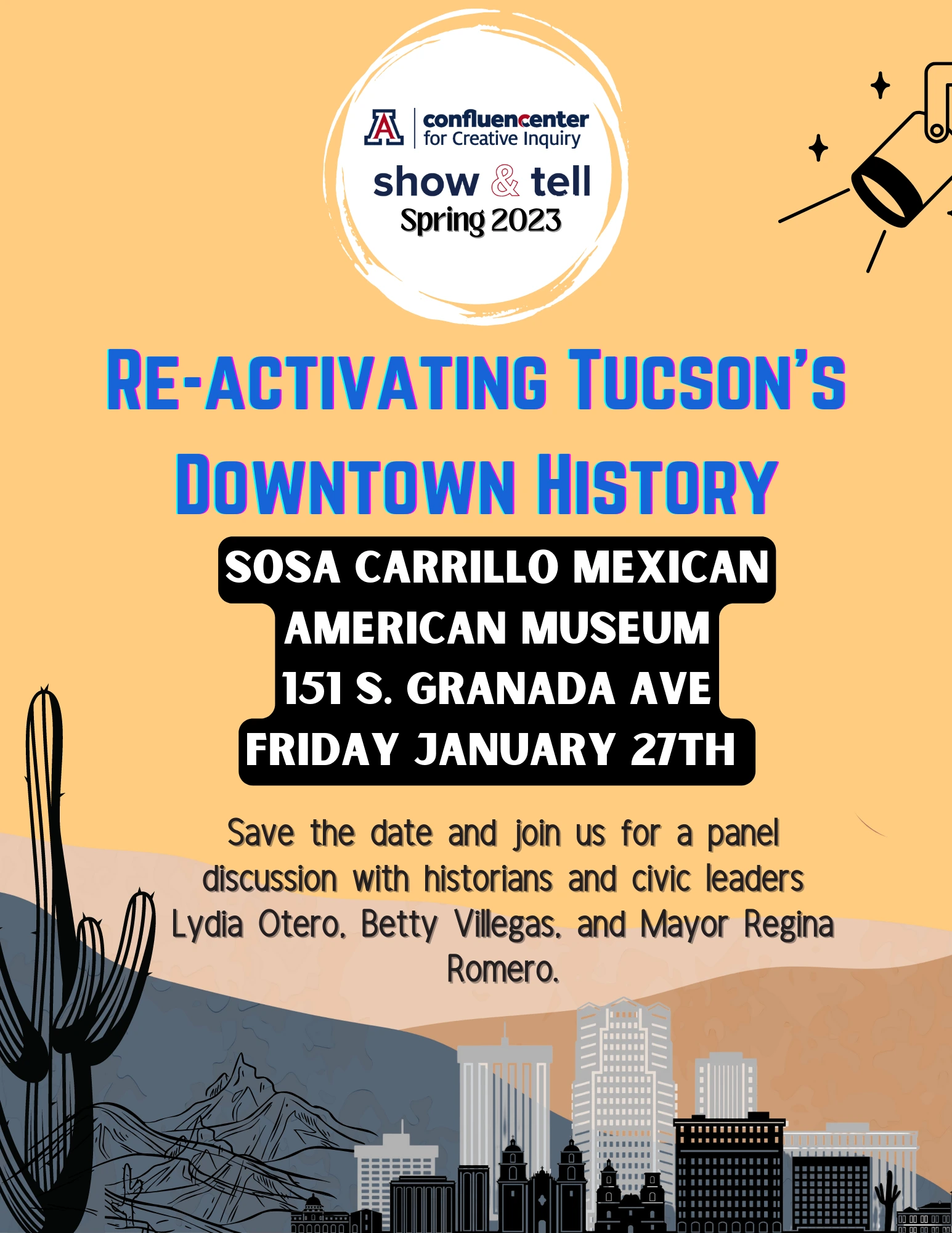 Flyer for Spring 2023, Reactivating Tucson's Downtown History, Location: Sosa Carrillo Mexican American Museum, 151 S. Granada Ave Friday January 27th, Save the date and join us for a panel discussion with historians and civic leaders Lydia Otero, Betty Villegas, and Mayor Regina Romero